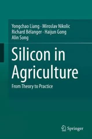 Silicon In Agriculture From Theory to Practice